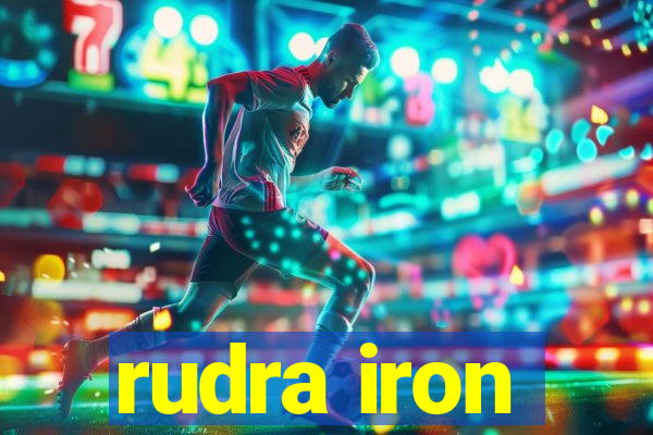 rudra iron